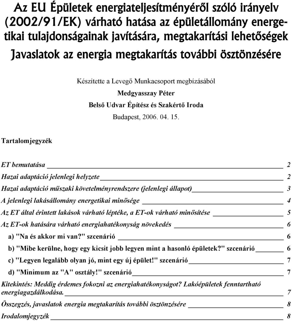 Tartalomjegyzék ET bemutatása 2 Hazai adaptáció jelenlegi helyzete 2 Hazai adaptáció műszaki követelményrendszere (jelenlegi állapot) 3 A jelenlegi lakásállomány energetikai minősége 4 Az ET által