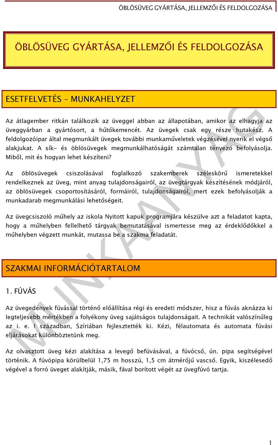 A sík- és öblösüvegek megmunkálhatóságát számtalan tényező befolyásolja. Miből, mit és hogyan lehet készíteni?