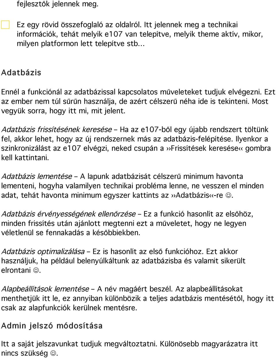 műveleteket tudjuk elvégezni. Ezt az ember nem túl sűrűn használja, de azért célszerű néha ide is tekinteni. Most vegyük sorra, hogy itt mi, mit jelent.