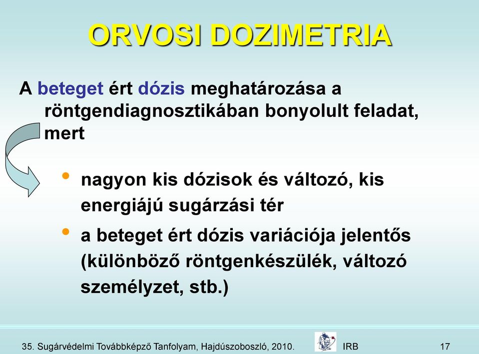 tér a beteget ért dózis variációja jelentős (különböző röntgenkészülék, változó