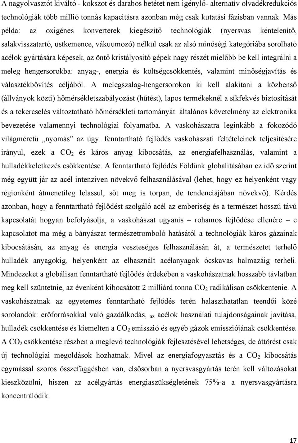 képesek, az öntő kristályosító gépek nagy részét mielőbb be kell integrálni a meleg hengersorokba: anyag-, energia és költségcsökkentés, valamint minőségjavítás és választékbővítés céljából.