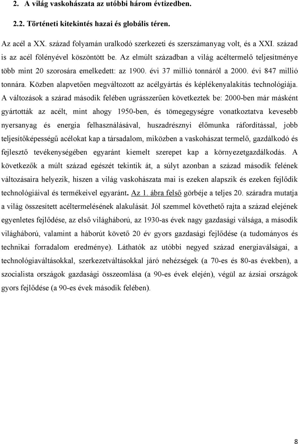 Közben alapvetően megváltozott az acélgyártás és képlékenyalakítás technológiája.