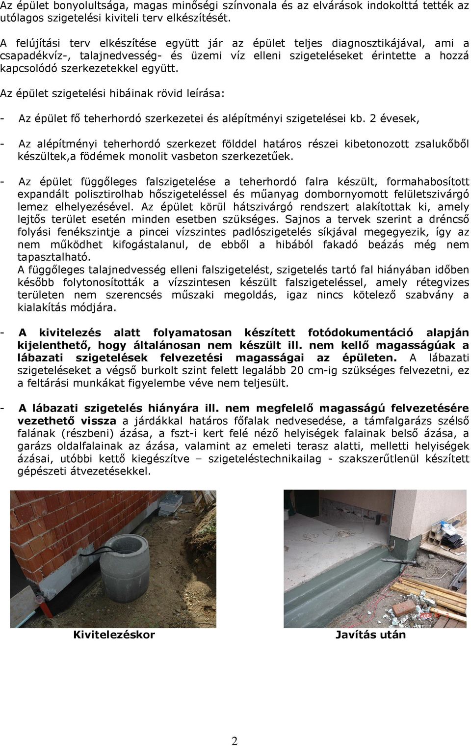 Az épület szigetelési hibáinak rövid leírása: Az épület fı teherhordó szerkezetei és alépítményi szigetelései kb.