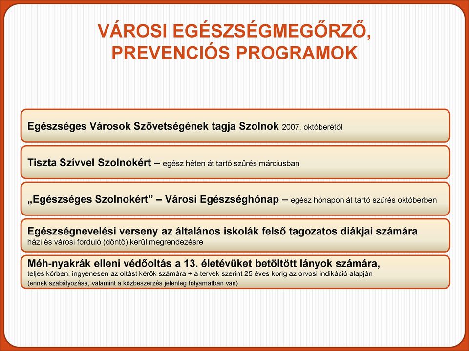 Egészségnevelési verseny az általános iskolák felső tagozatos diákjai számára házi és városi forduló (döntő) kerül megrendezésre Méh-nyakrák elleni védőoltás a