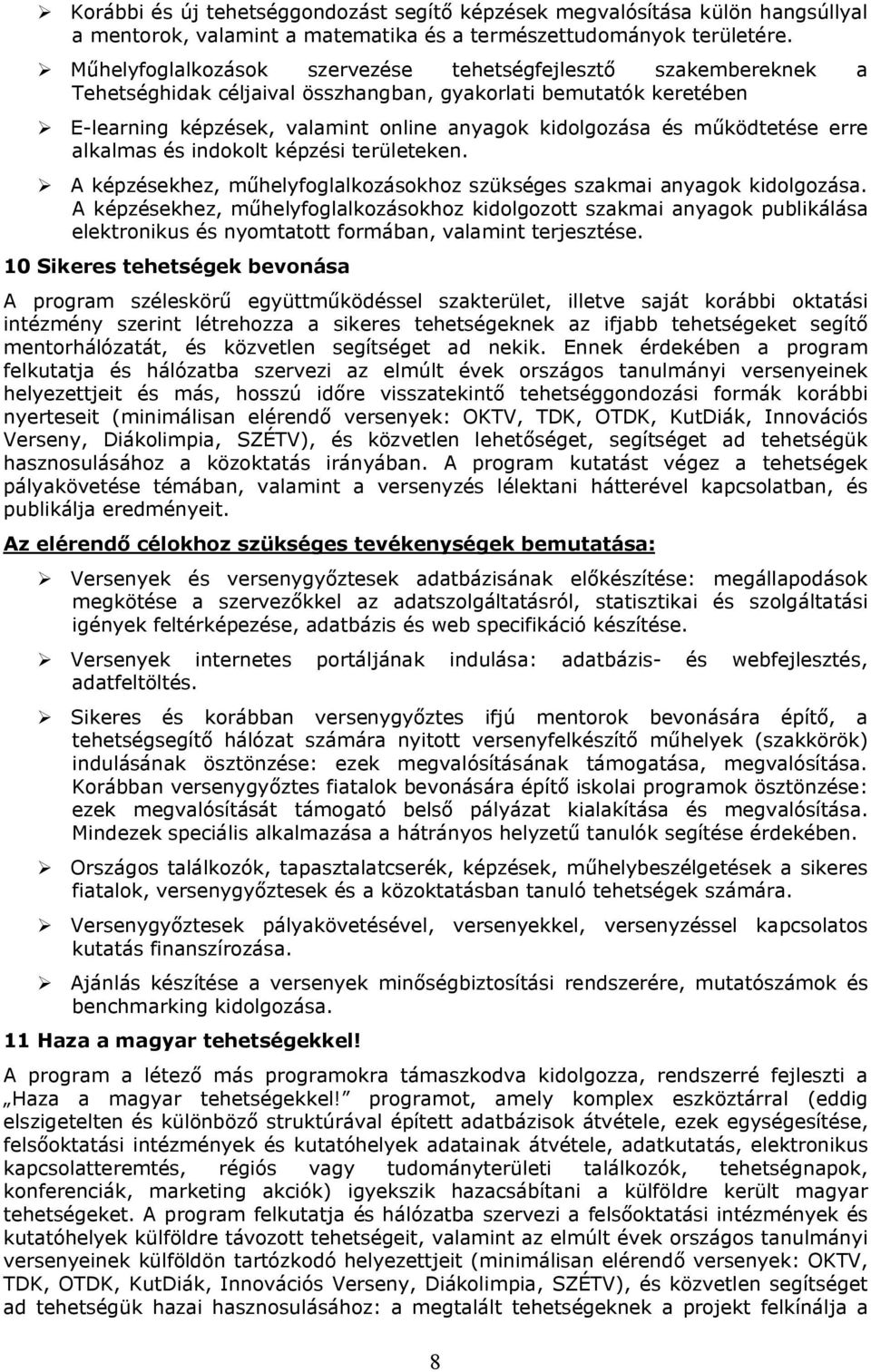 működtetése erre alkalmas és indokolt képzési terleteken. A képzésekhez, műhelyfoglalkozásokhoz szkséges szakmai anyagok kidolgozása.