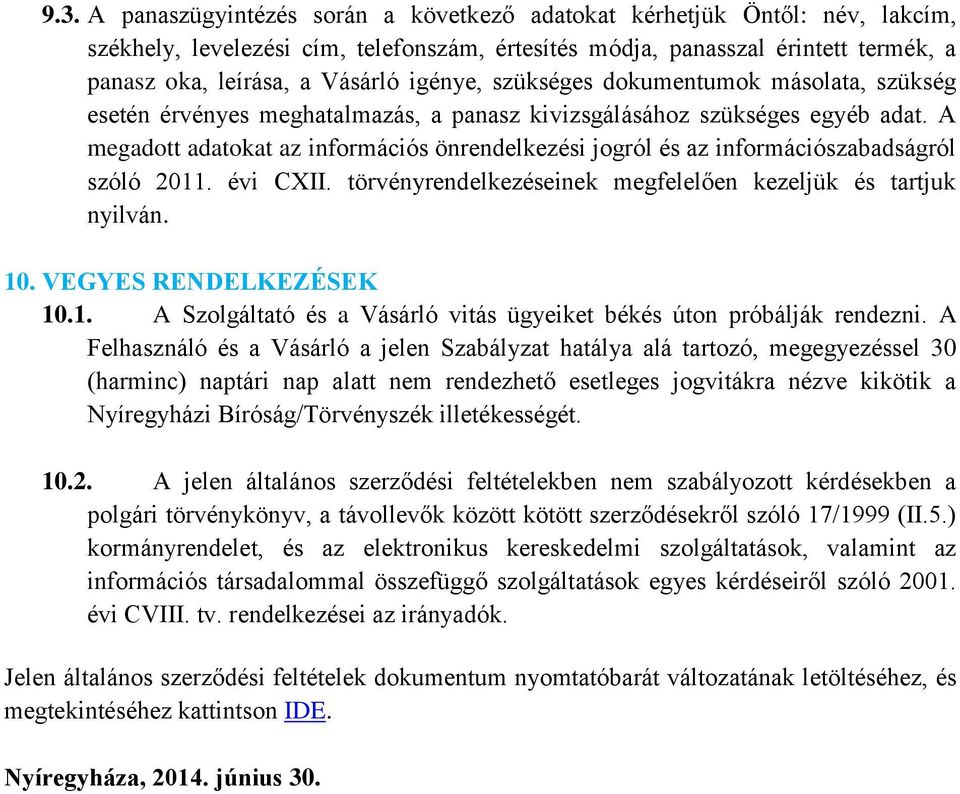 A megadott adatokat az információs önrendelkezési jogról és az információszabadságról szóló 2011. évi CXII. törvényrendelkezéseinek megfelelően kezeljük és tartjuk nyilván. 10.