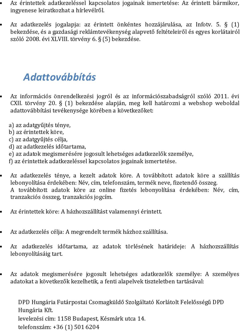 Adattovábbítás Az információs önrendelkezési jogról és az információszabadságról szóló 2011. évi CXII. törvény 20.