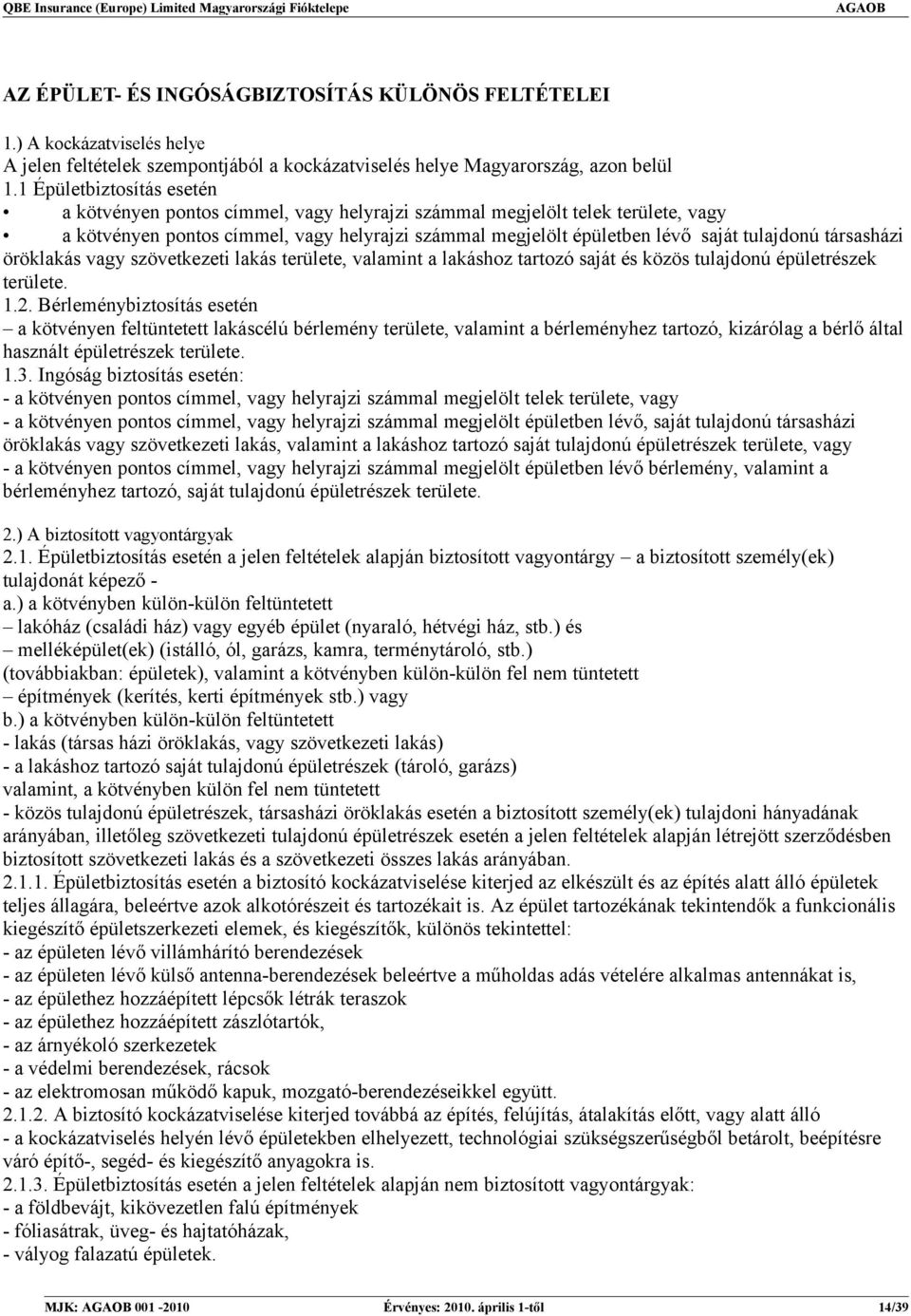 társasházi öröklakás vagy szövetkezeti lakás területe, valamint a lakáshoz tartozó saját és közös tulajdonú épületrészek területe. 1.2.