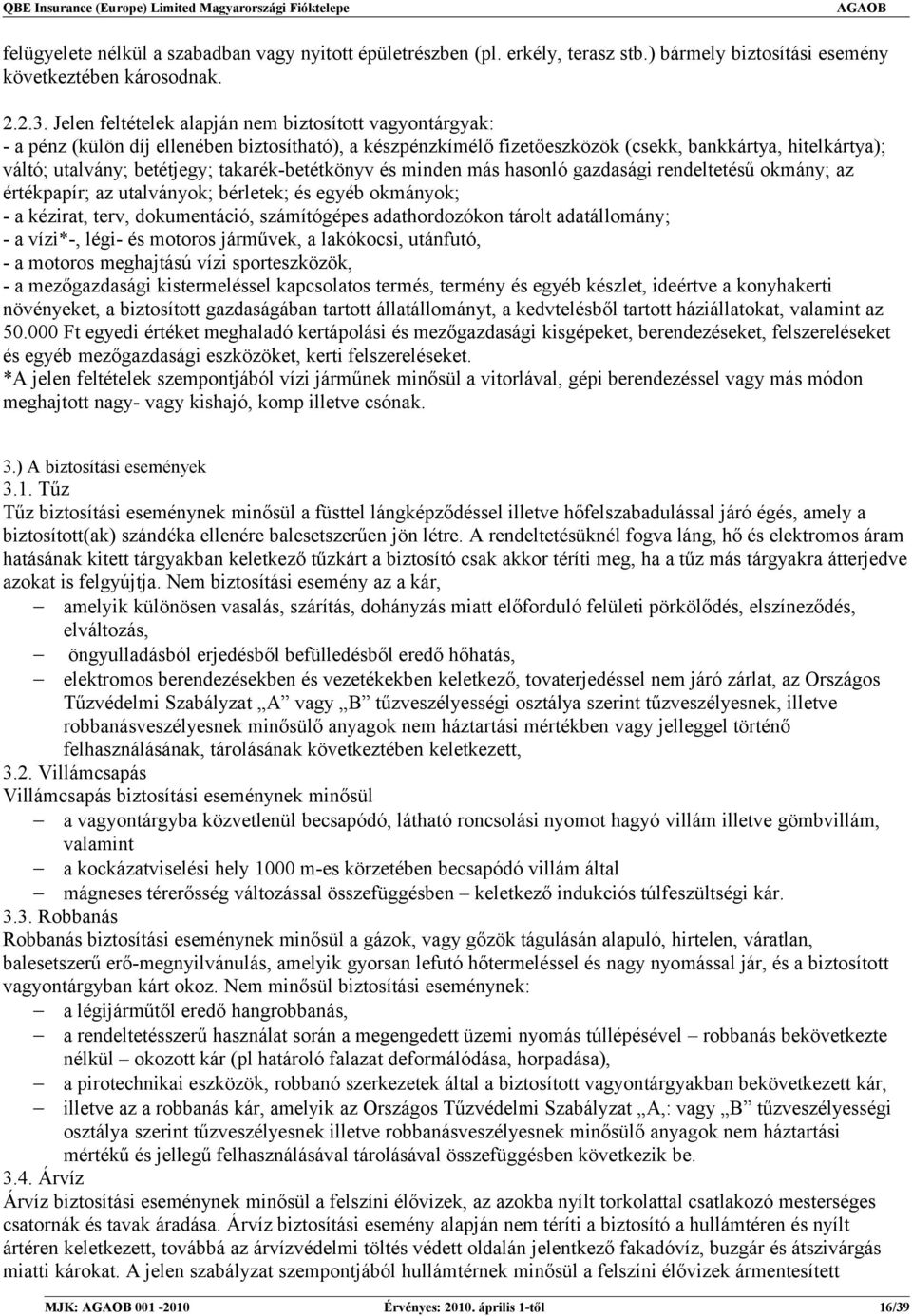 takarék-betétkönyv és minden más hasonló gazdasági rendeltetésű okmány; az értékpapír; az utalványok; bérletek; és egyéb okmányok; - a kézirat, terv, dokumentáció, számítógépes adathordozókon tárolt