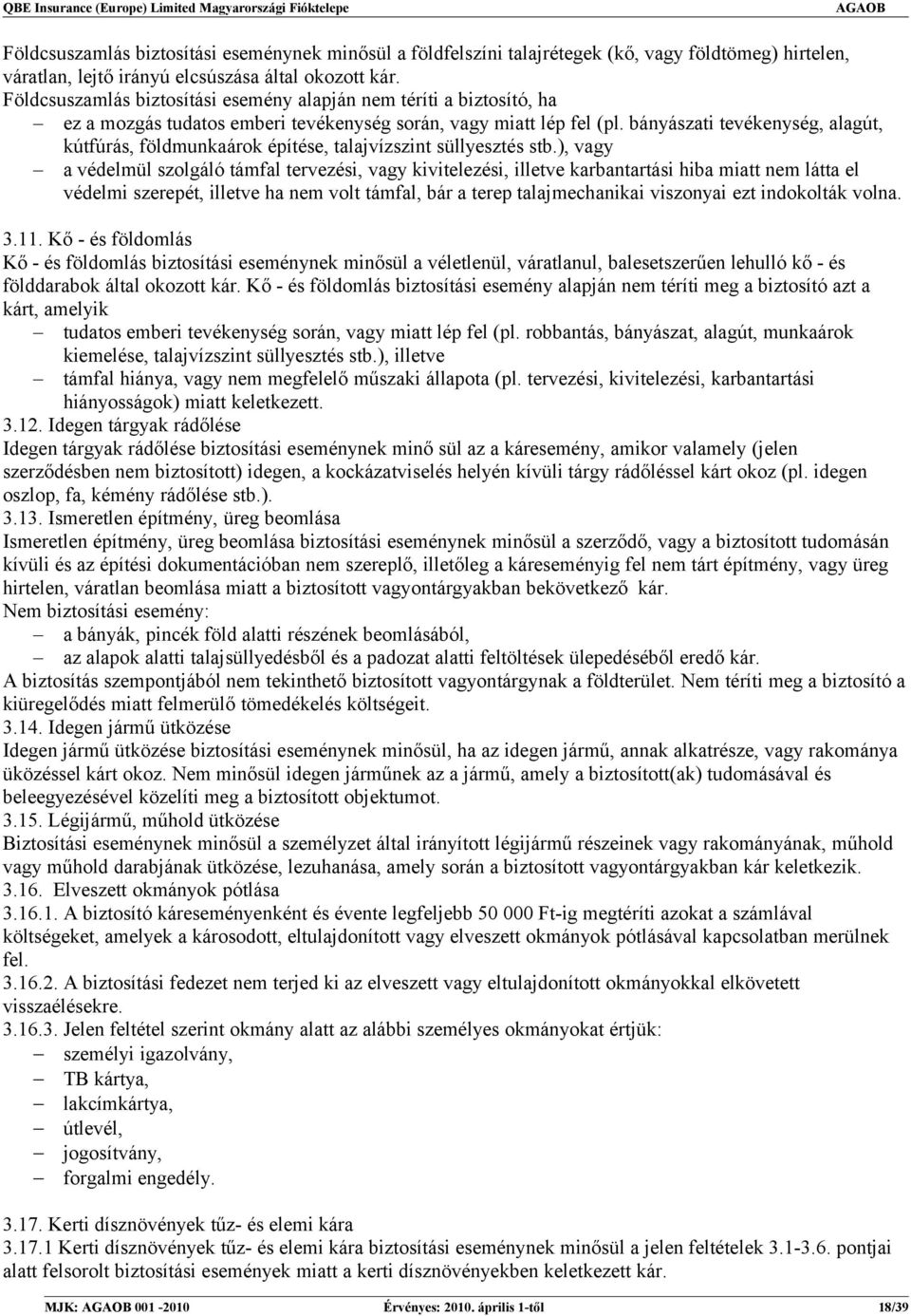 bányászati tevékenység, alagút, kútfúrás, földmunkaárok építése, talajvízszint süllyesztés stb.