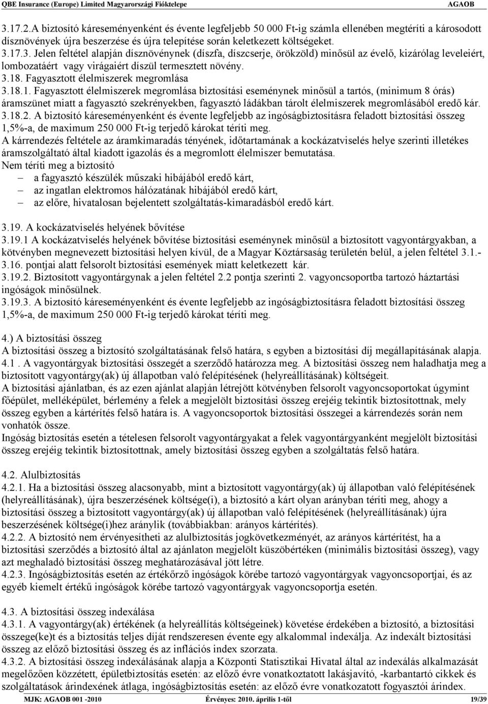 ládákban tárolt élelmiszerek megromlásából eredő kár. 3.18.2.