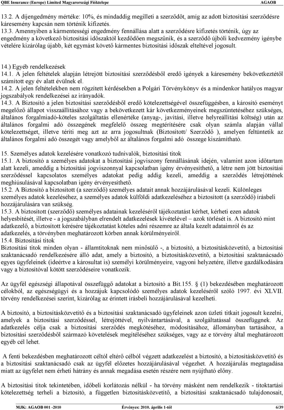 egymást követő kármentes biztosítási időszak elteltével jogosult. 14