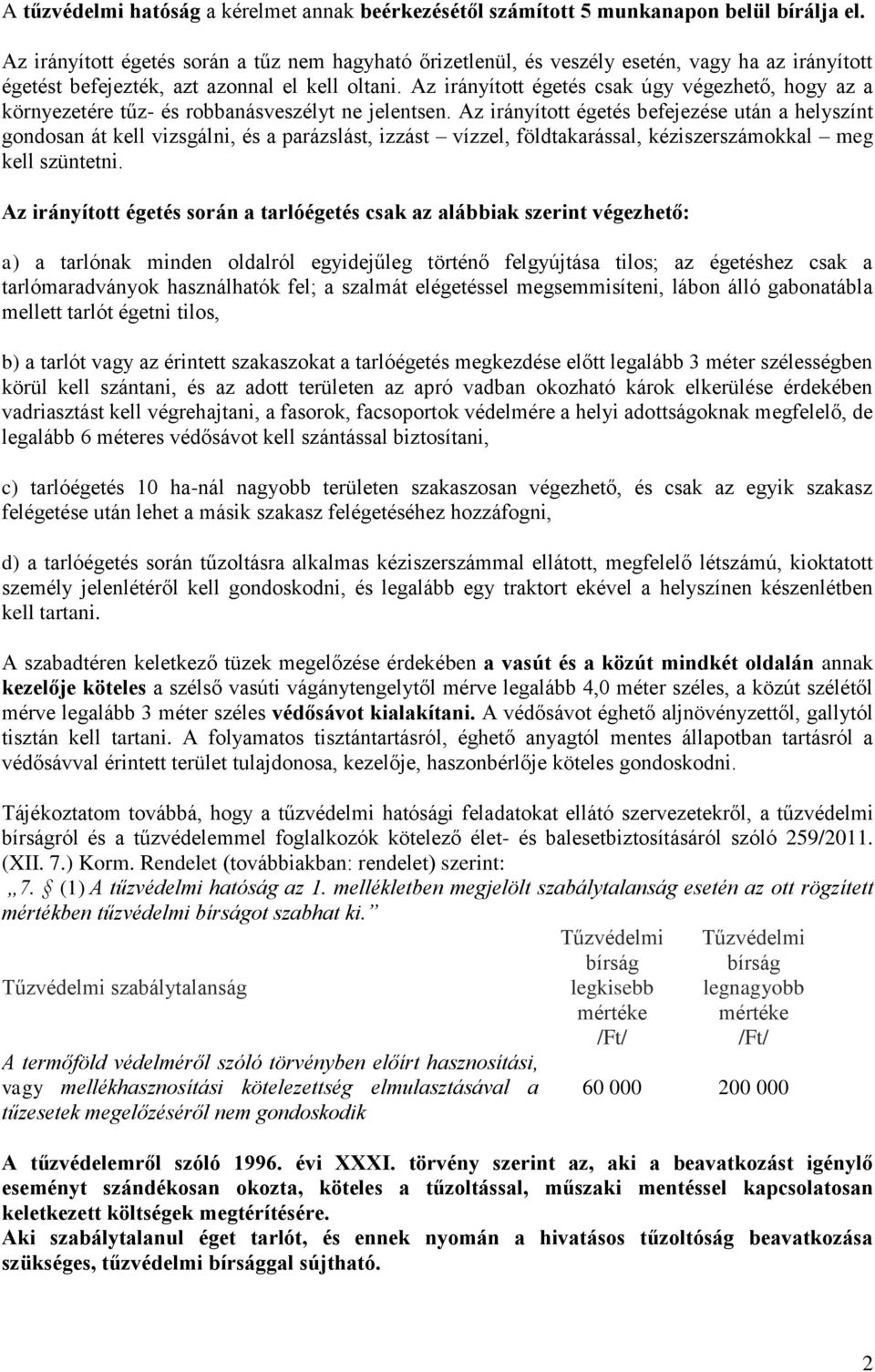 Az irányított égetés csak úgy végezhető, hogy az a környezetére tűz- és robbanásveszélyt ne jelentsen.