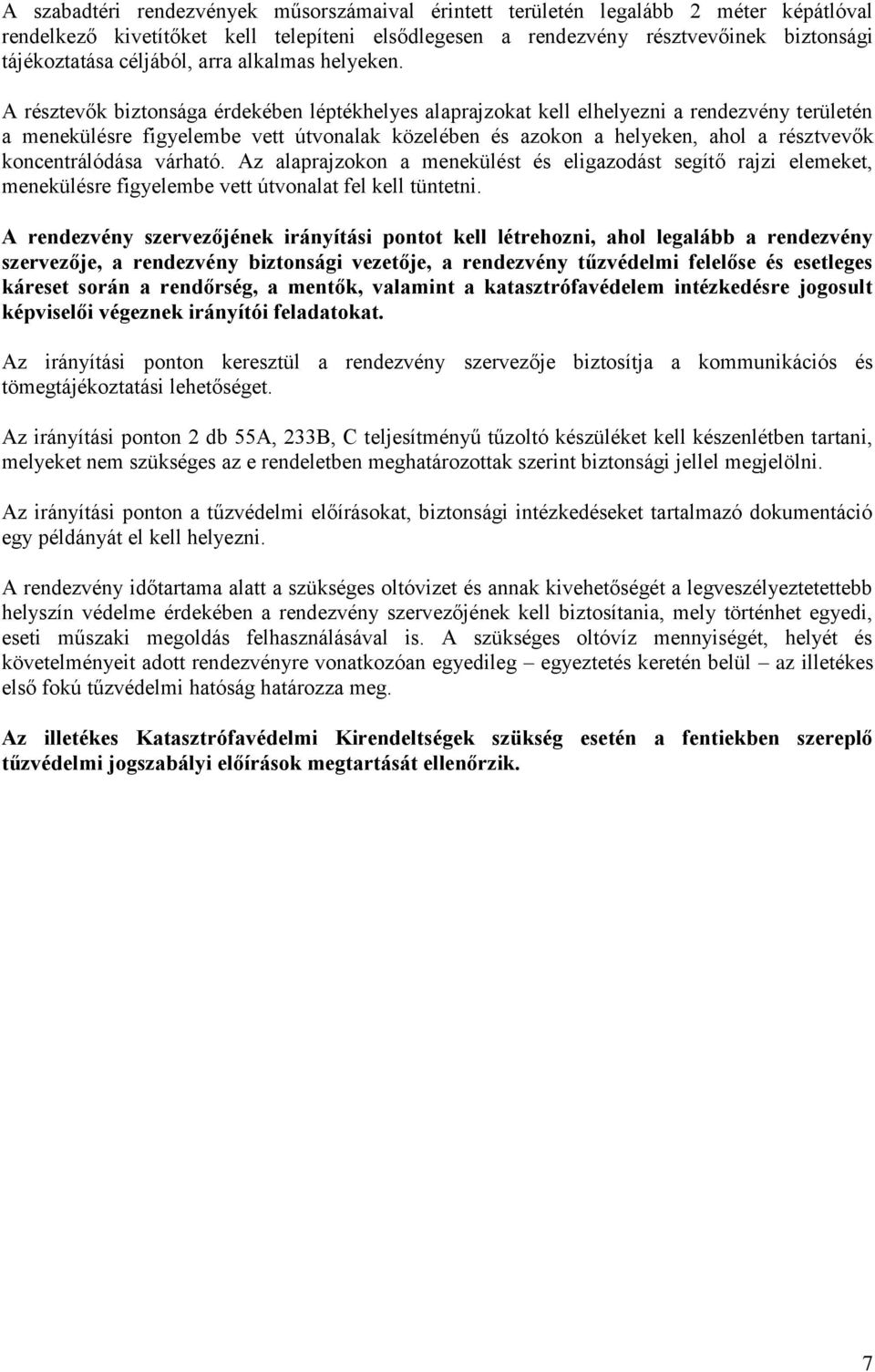 A résztevők biztonsága érdekében léptékhelyes alaprajzokat kell elhelyezni a rendezvény területén a menekülésre figyelembe vett útvonalak közelében és azokon a helyeken, ahol a résztvevők