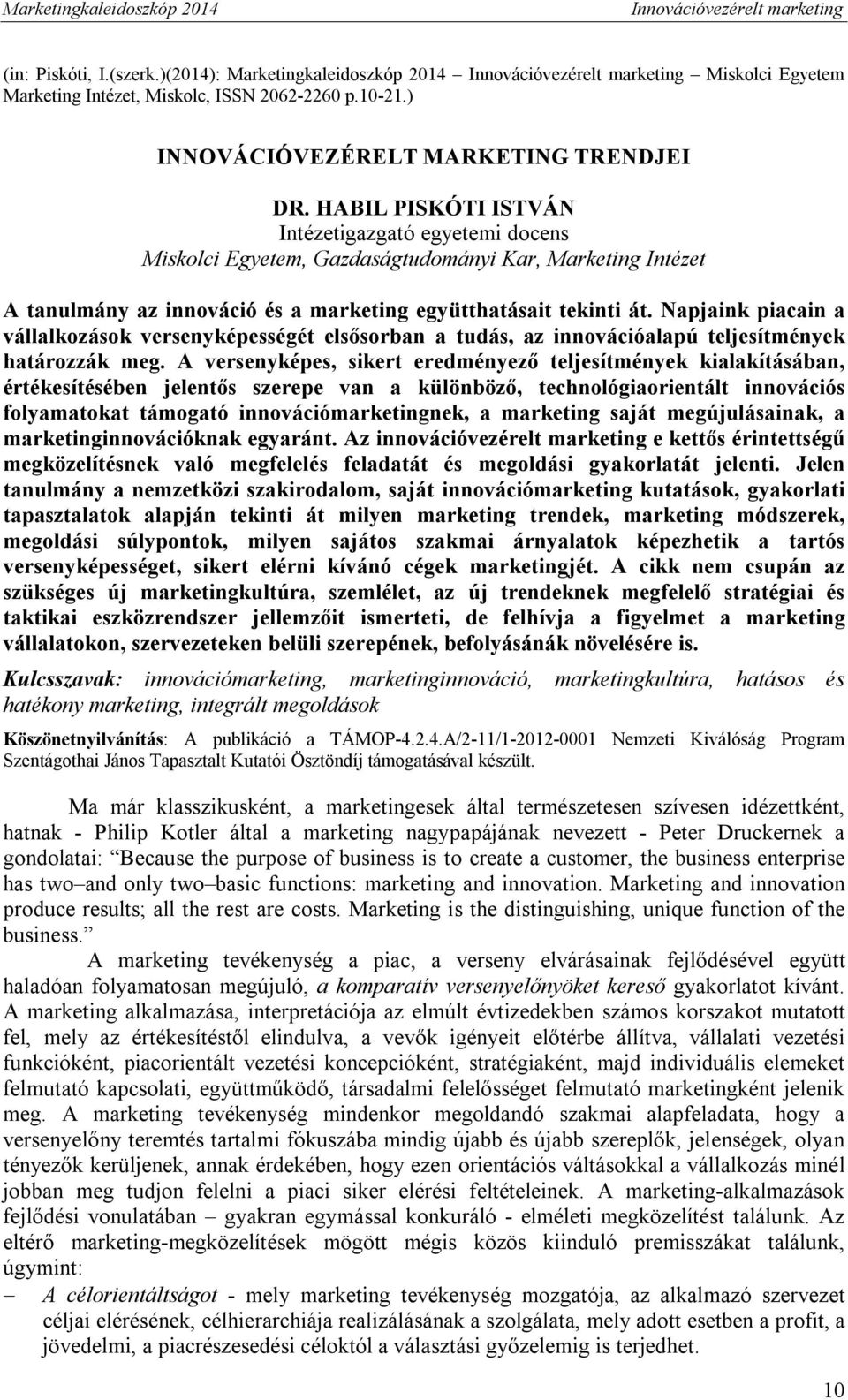 Napjaink piacain a vállalkozások versenyképességét elsősorban a tudás, az innovációalapú teljesítmények határozzák meg.