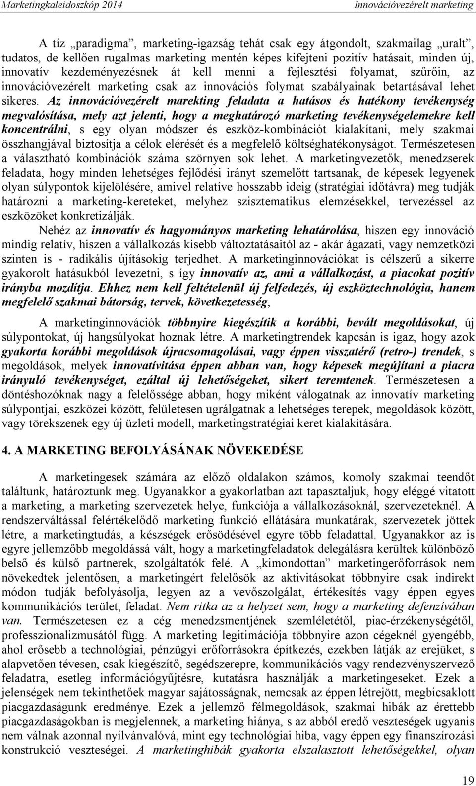 Az innovációvezérelt marekting feladata a hatásos és hatékony tevékenység megvalósítása, mely azt jelenti, hogy a meghatározó marketing tevékenységelemekre kell koncentrálni, s egy olyan módszer és
