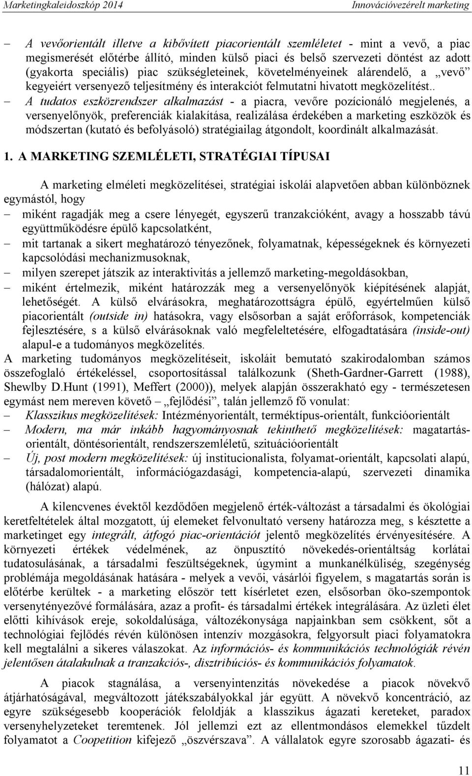 . - A tudatos eszközrendszer alkalmazást - a piacra, vevőre pozícionáló megjelenés, a versenyelőnyök, preferenciák kialakítása, realizálása érdekében a marketing eszközök és módszertan (kutató és