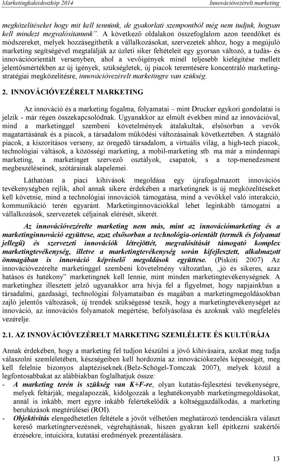 feltételeit egy gyorsan változó, a tudás- és innovációorientált versenyben, ahol a vevőigények minél teljesebb kielégítése mellett jelentősmértékben az új igények, szükségletek, új piacok teremtésére