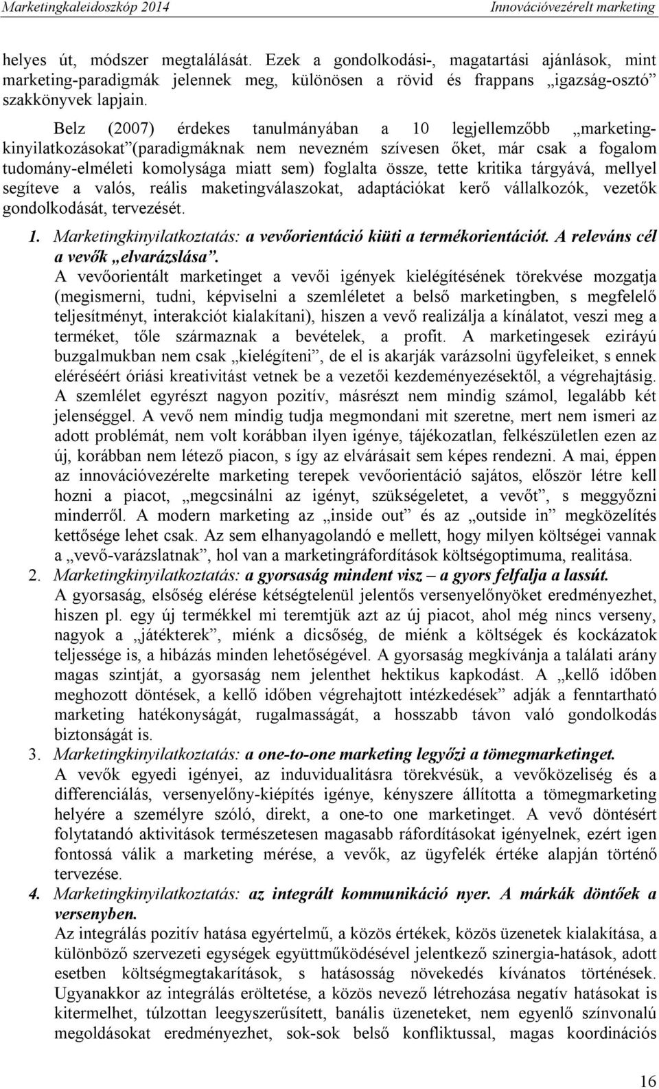 tette kritika tárgyává, mellyel segíteve a valós, reális maketingválaszokat, adaptációkat kerő vállalkozók, vezetők gondolkodását, tervezését. 1.