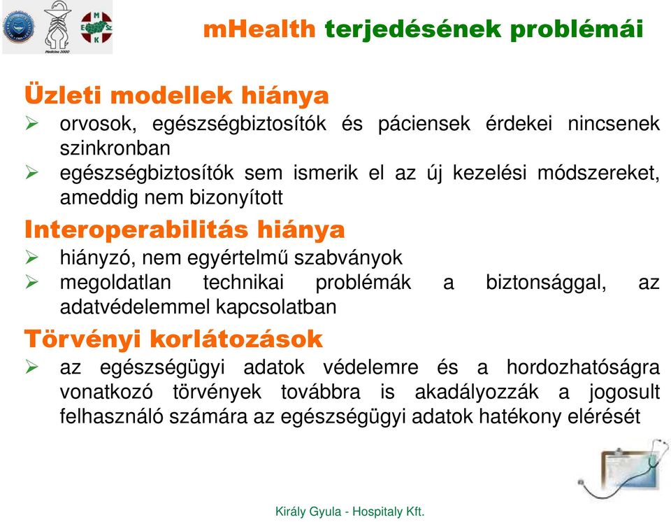 szabványok megoldatlan technikai problémák a biztonsággal, az adatvédelemmel kapcsolatban Törvényi korlátozások az egészségügyi adatok