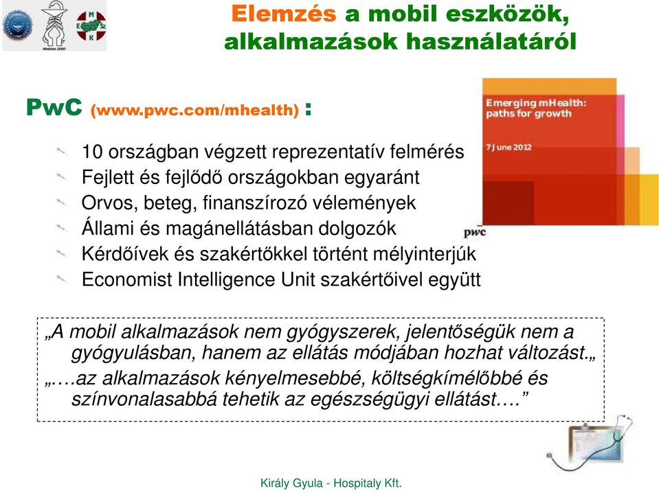 Állami és magánellátásban dolgozók Kérdőívek és szakértőkkel történt mélyinterjúk Economist Intelligence Unit szakértőivel együtt A