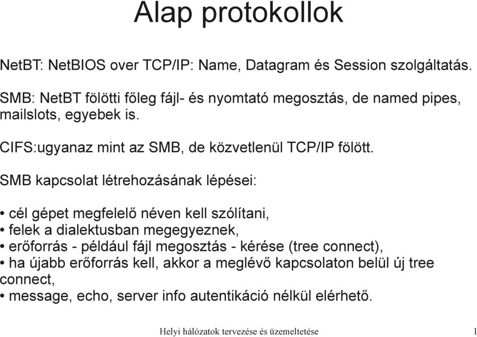 CIFS:ugyanaz mint az SMB, de közvetlenül TCP/IP fölött.