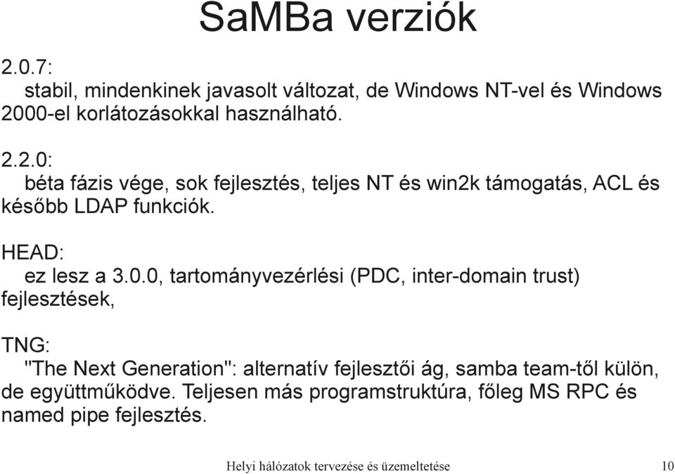0, tartományvezérlési (PDC, inter-domain trust) fejlesztések, TNG: "The Next Generation": alternatív fejlesztői ág, samba