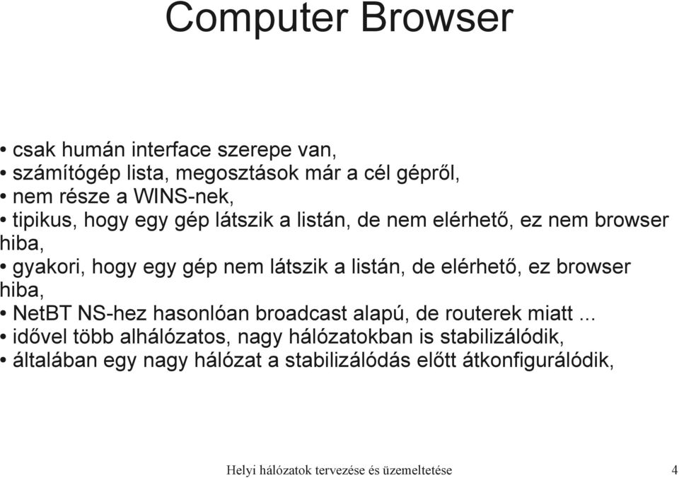 elérhető, ez browser hiba, NetBT NS-hez hasonlóan broadcast alapú, de routerek miatt.