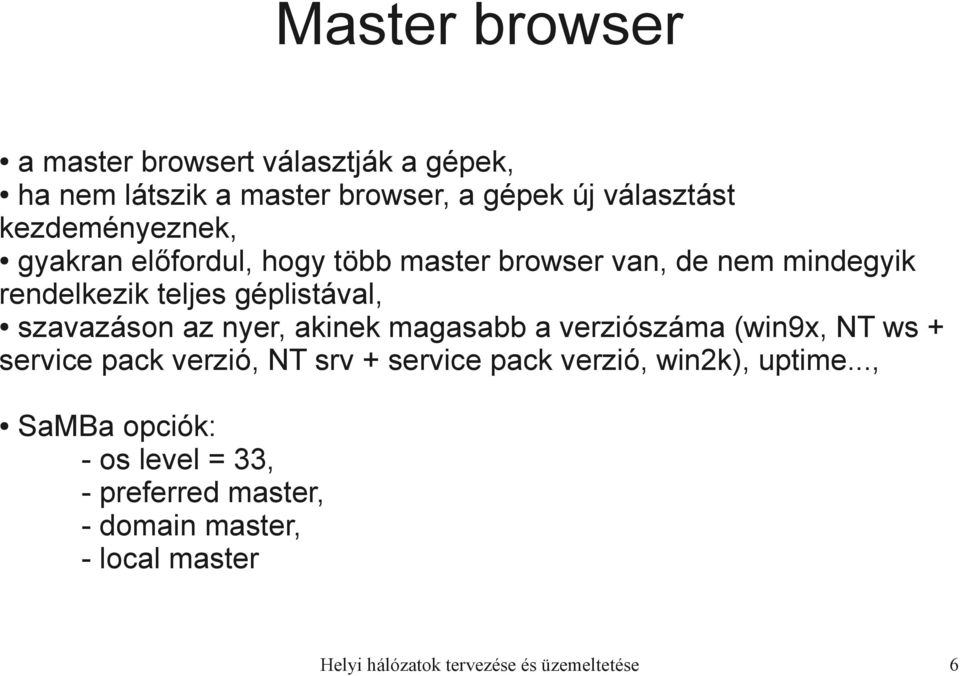 szavazáson az nyer, akinek magasabb a verziószáma (win9x, NT ws + service pack verzió, NT srv + service pack verzió,