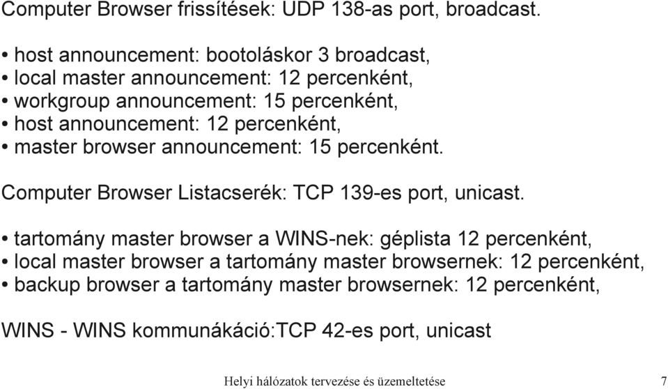 percenként, master browser announcement: 15 percenként. Computer Browser Listacserék: TCP 139-es port, unicast.