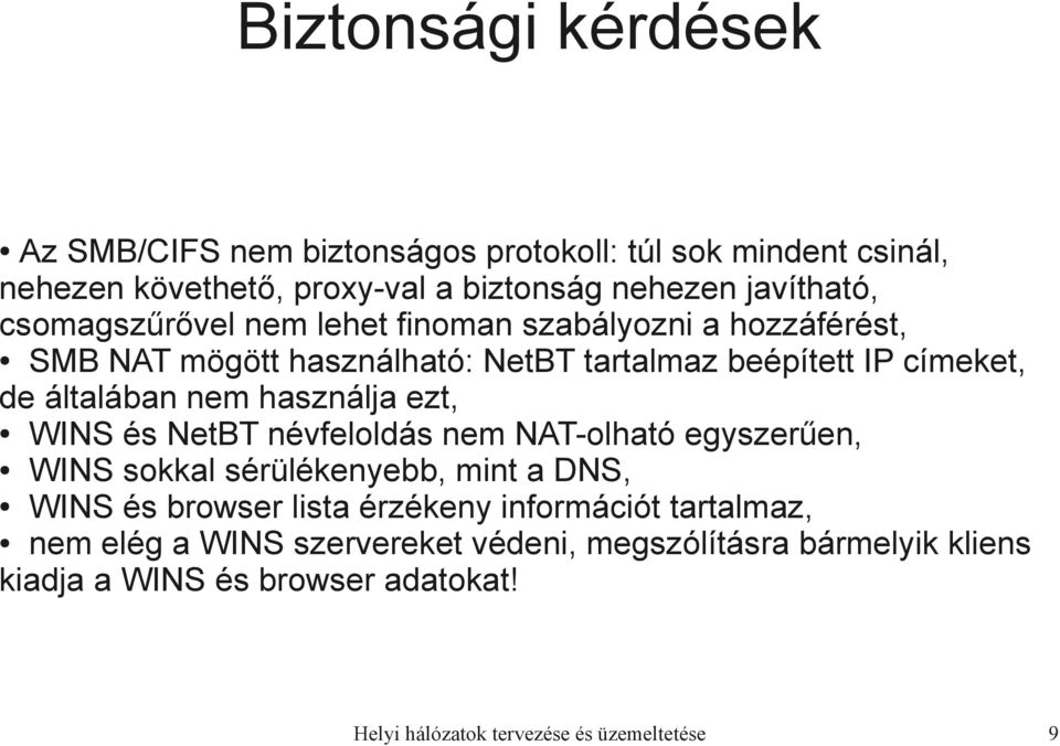 használja ezt, WINS és NetBT névfeloldás nem NAT-olható egyszerűen, WINS sokkal sérülékenyebb, mint a DNS, WINS és browser lista érzékeny