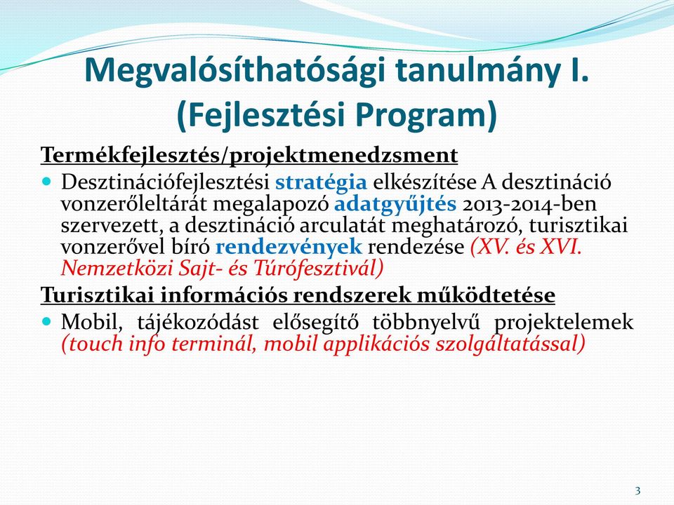 vonzerőleltárát megalapozó adatgyűjtés 2013-2014-ben szervezett, a desztináció arculatát meghatározó, turisztikai vonzerővel