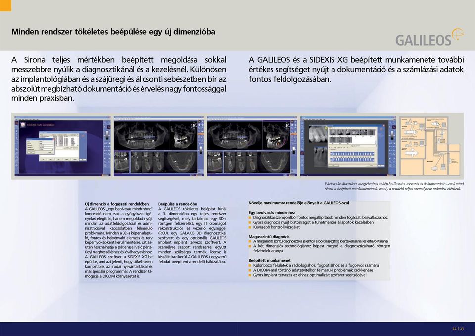 A GALILEOS és a SIDEXIS XG beépített munkamenete további értékes segítséget nyújt a dokumentáció és a számlázási adatok fontos feldolgozásában.
