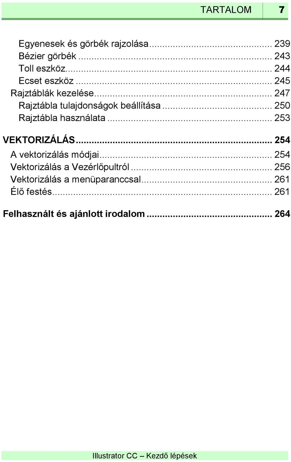 .. 250 Rajztábla használata... 253 VEKTORIZÁLÁS... 254 A vektorizálás módjai.