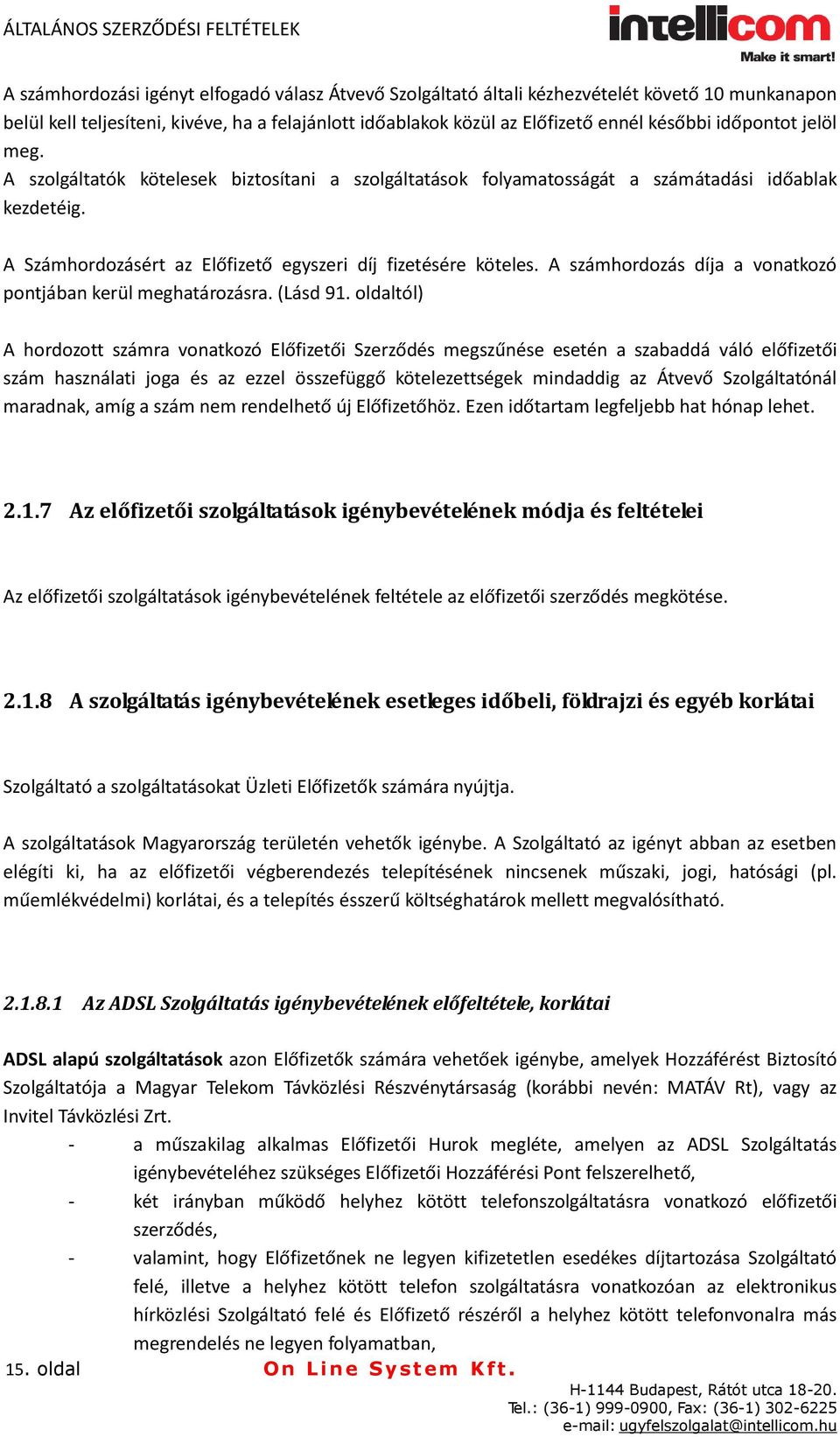 A számhordozás díja a vonatkozó pontjában kerül meghatározásra. (Lásd 91.