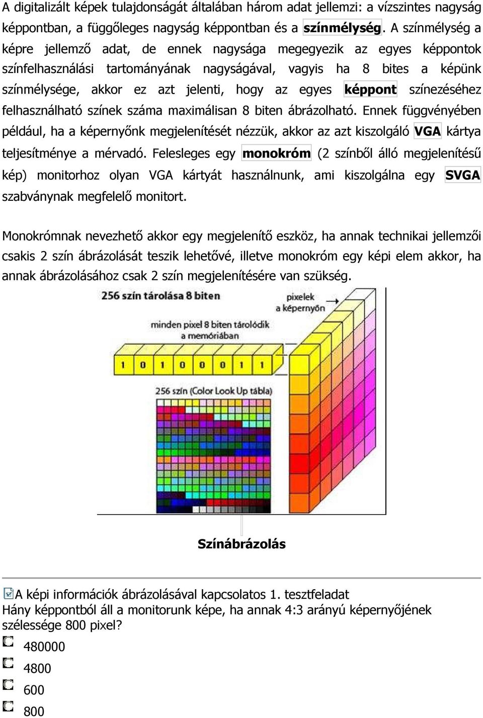 az egyes képpont színezéséhez felhasználható színek száma maximálisan 8 biten ábrázolható.