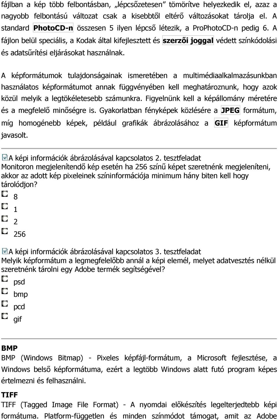 A fájlon belül speciális, a Kodak által kifejlesztett és szerzıi joggal védett színkódolási és adatsőrítési eljárásokat használnak.