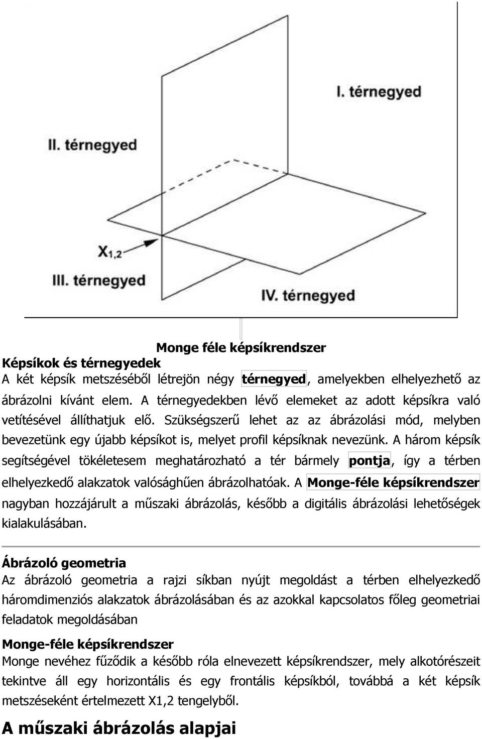 A három képsík segítségével tökéletesem meghatározható a tér bármely pontja, így a térben elhelyezkedı alakzatok valósághően ábrázolhatóak.