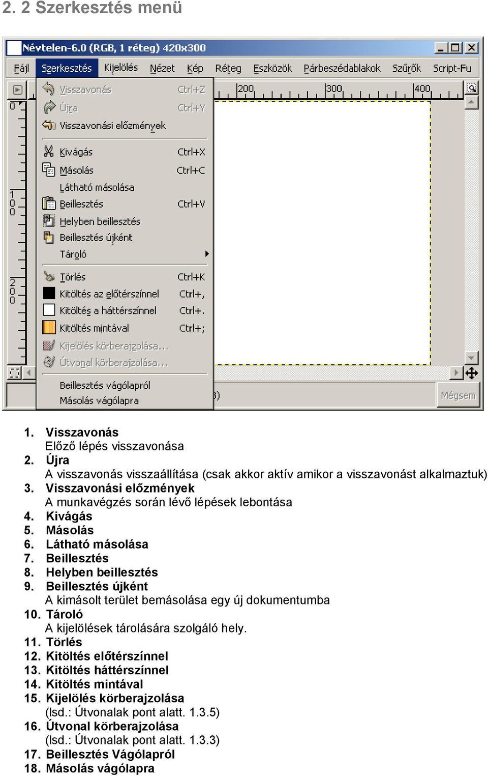 Beillesztés újként A kimásolt terület bemásolása egy új dokumentumba 10. Tároló A kijelölések tárolására szolgáló hely. 11. Törlés 12. Kitöltés előtérszínnel 13.