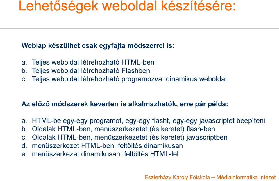 Teljes weboldal létrehozható programozva: dinamikus weboldal Az előző módszerek keverten is alkalmazhatók, erre pár példa: a.