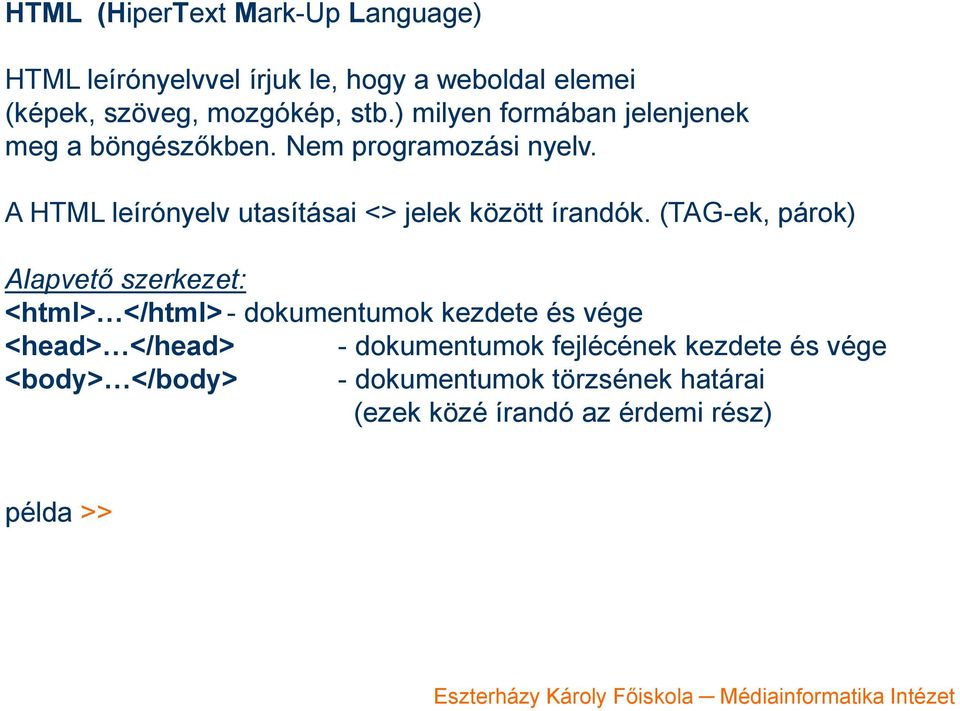 A HTML leírónyelv utasításai <> jelek között írandók.