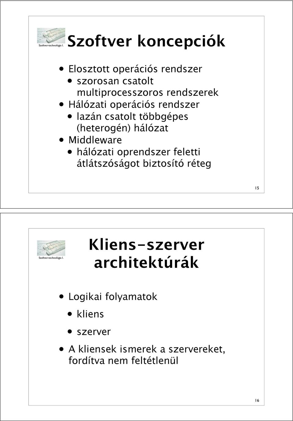 iddleware hálózati oprendszer feletti átlátszóságot biztosító réteg 15 Kliens-szerver