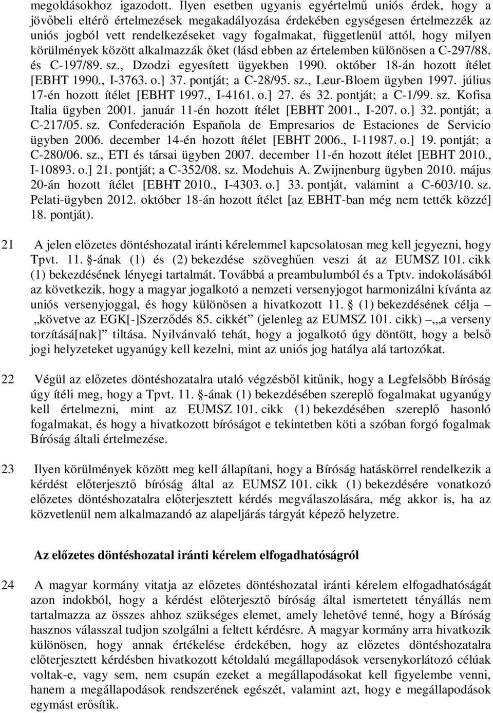 attól, hogy milyen körülmények között alkalmazzák őket (lásd ebben az értelemben különösen a C-297/88. és C-197/89. sz., Dzodzi egyesített ügyekben 1990. október 18-án hozott ítélet [EBHT 1990.