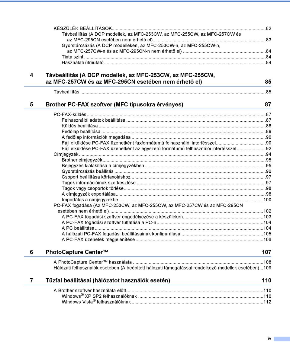 ..84 4 Távbeállítás (A DCP modellek, az MFC-253CW, az MFC-255CW, az MFC-257CW és az MFC-295CN esetében nem érhető el) 85 Távbeállítás.