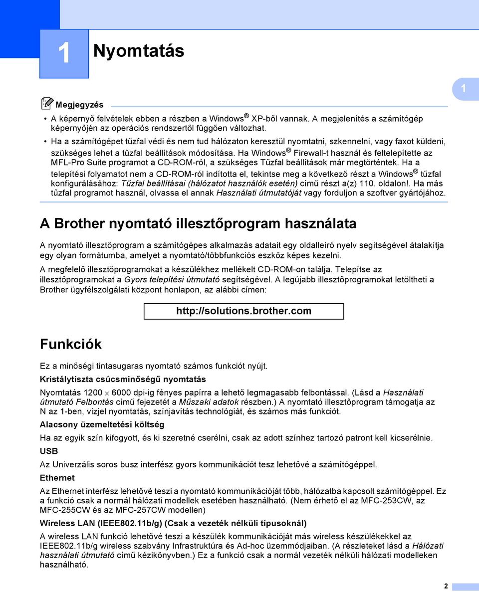 Ha Windows Firewall-t használ és feltelepítette az MFL-Pro Suite programot a CD-ROM-ról, a szükséges Tűzfal beállítások már megtörténtek.