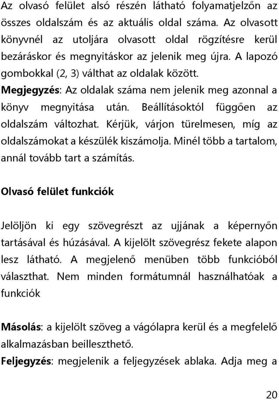 Megjegyzés: Az oldalak száma nem jelenik meg azonnal a könyv megnyitása után. Beállításoktól függően az oldalszám változhat. Kérjük, várjon türelmesen, míg az oldalszámokat a készülék kiszámolja.