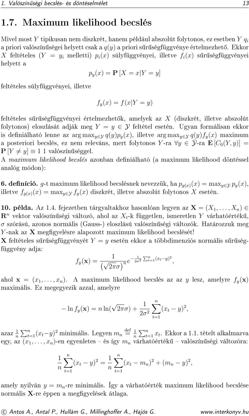 Ekkor X feltételes (Y = y i melletti) p i (x) súlyfüggvényei, illetve f i (x) s r ségfüggvényei helyett a p y (x) = P [X = x Y = y] feltételes súlyfüggvényei, illetve f y (x) = f(x Y = y) feltételes
