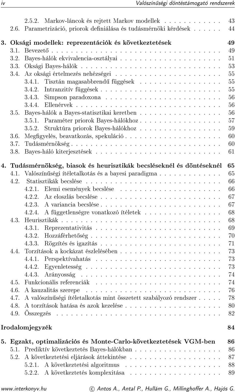 4. Az oksági értelmezés nehézségei...................... 55 3.4.1. Tisztán magasabbrend függések................. 55 3.4.2. Intranzitív függések......................... 55 3.4.3. Simpson paradoxona.