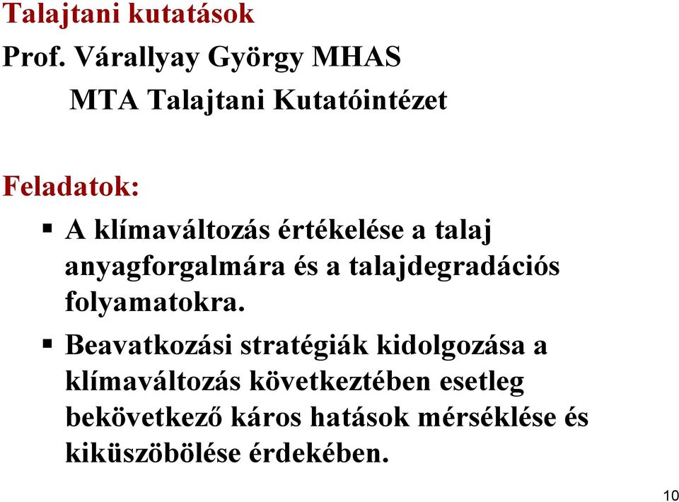 értékelése a talaj anyagforgalmára és a talajdegradációs folyamatokra.