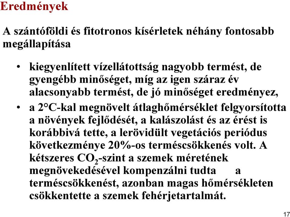 fejlődését, a kalászolást és az érést is korábbivá tette, a lerövidült vegetációs periódus következménye 20%-os terméscsökkenés volt.